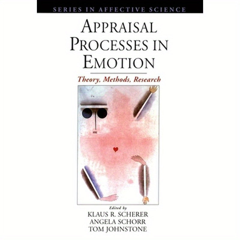 Appraisal Processes in Emotion: Theory, Methods, Research