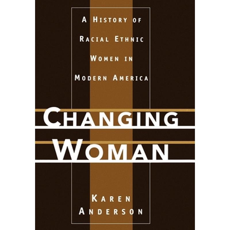 Changing Woman: A History of Racial Ethnic Women in Modern America