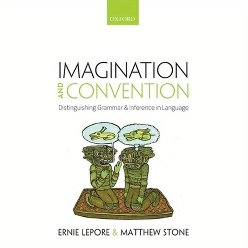 Imagination and Convention: Distinguishing Grammar and Inference in Language