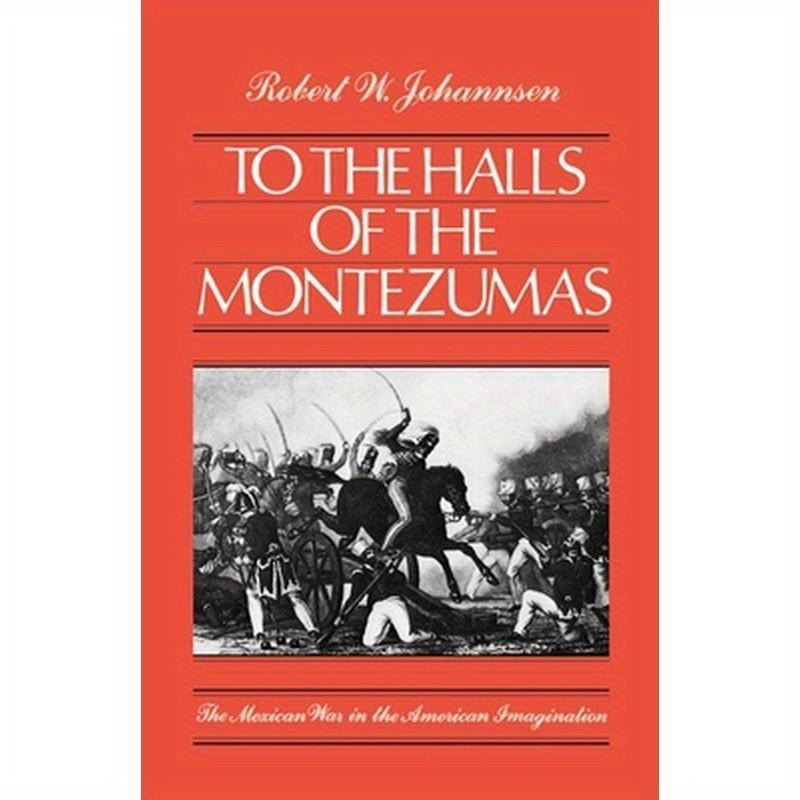 To the Halls of the Montezumas: The Mexican War in the American Imagination