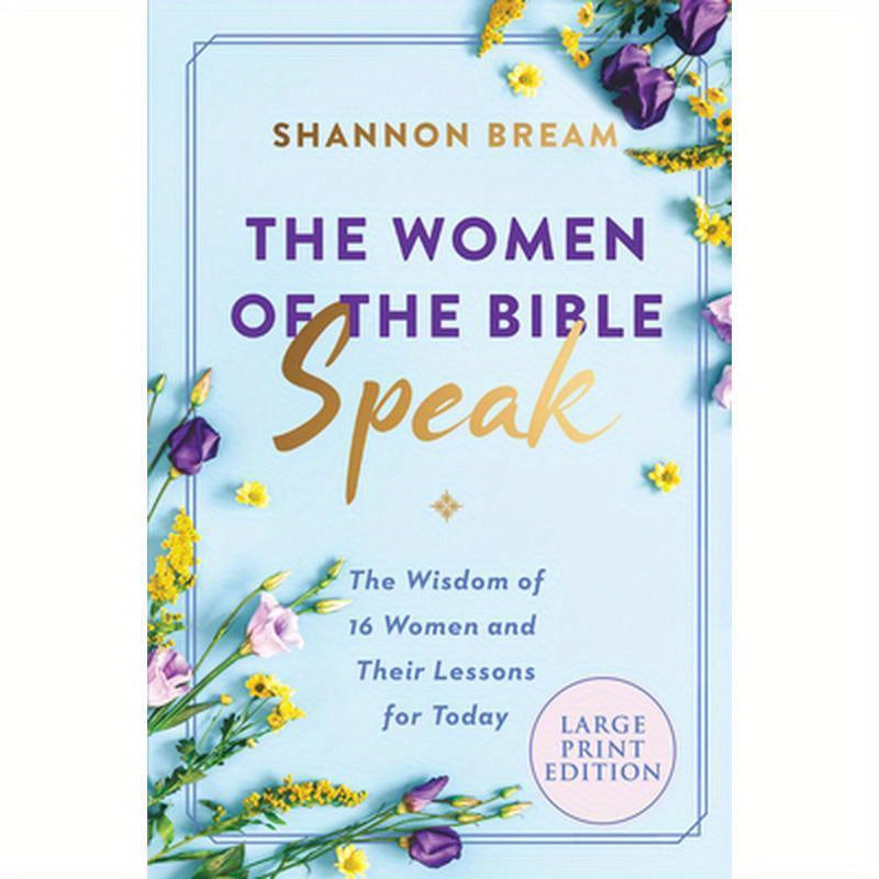 The Women of the Bible Speak: The Wisdom of 16 Women and Their Lessons for Today