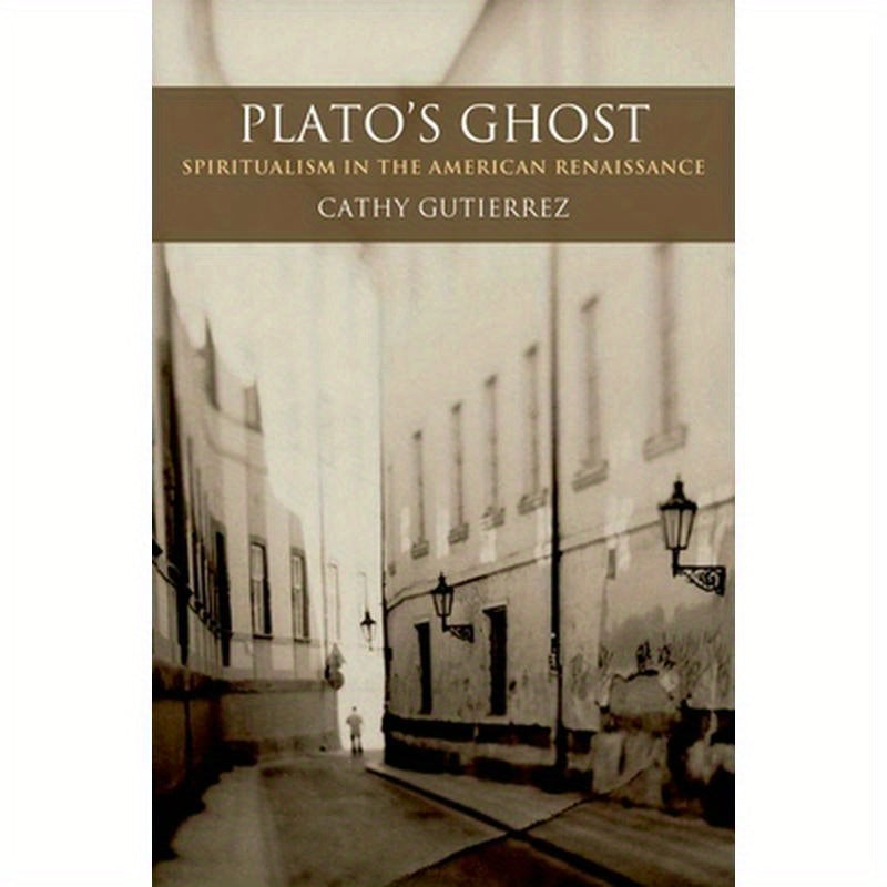 Plato's Ghost: Spiritualism in the American Renaissance