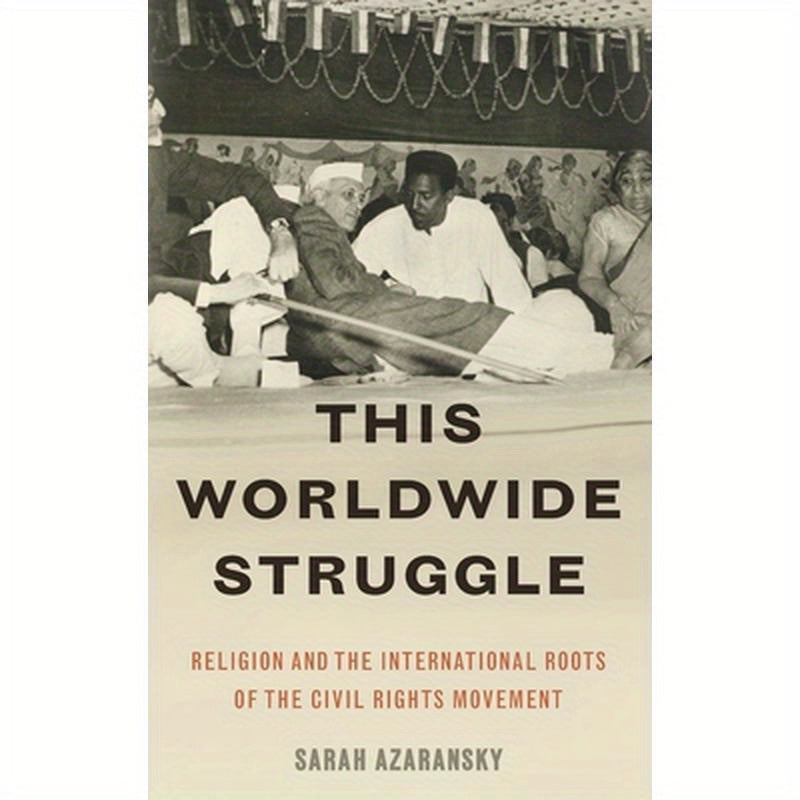 This Worldwide Struggle: Religion and the International Roots of the Civil Rights Movement