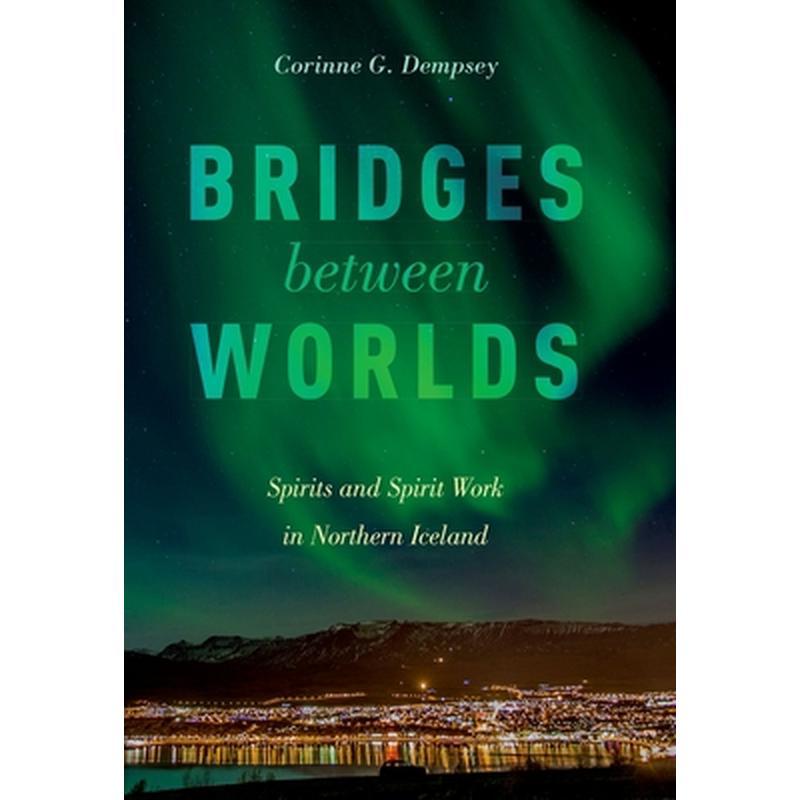 Bridges Between Worlds: Spirits and Spirit Work in Northern Iceland