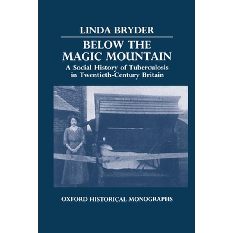 Below the Magic Mountain - A Social History of Tuberculosis in Twentieth Century Britain.