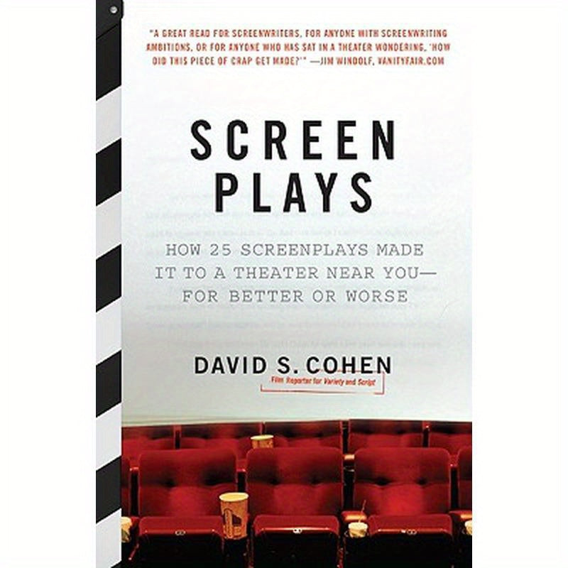 Screen Plays: How 25 Screenplays Made It to a Theater Near You--For Better or Worse