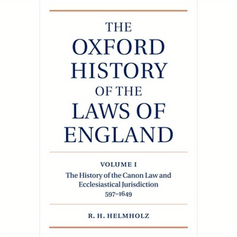 The Oxford History of the Laws of England: Volume I: The Canon Law and Ecclesiastical Jurisdiction from 597 to the 1640s