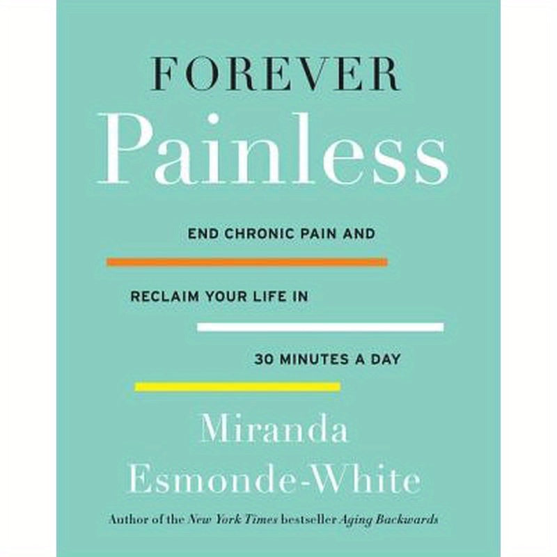 Forever Painless: End Chronic Pain and Reclaim Your Life in 30 Minutes a Day