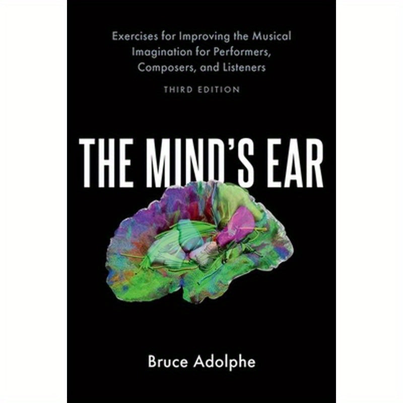 The Mind's Ear: Exercises for Improving the Musical Imagination for Performers, Composers, and Listeners
