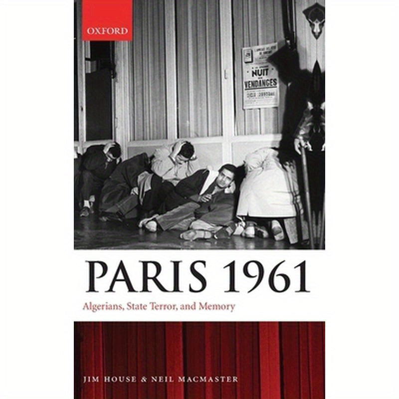 Paris 1961: Algerians, State Terror, and Memory
