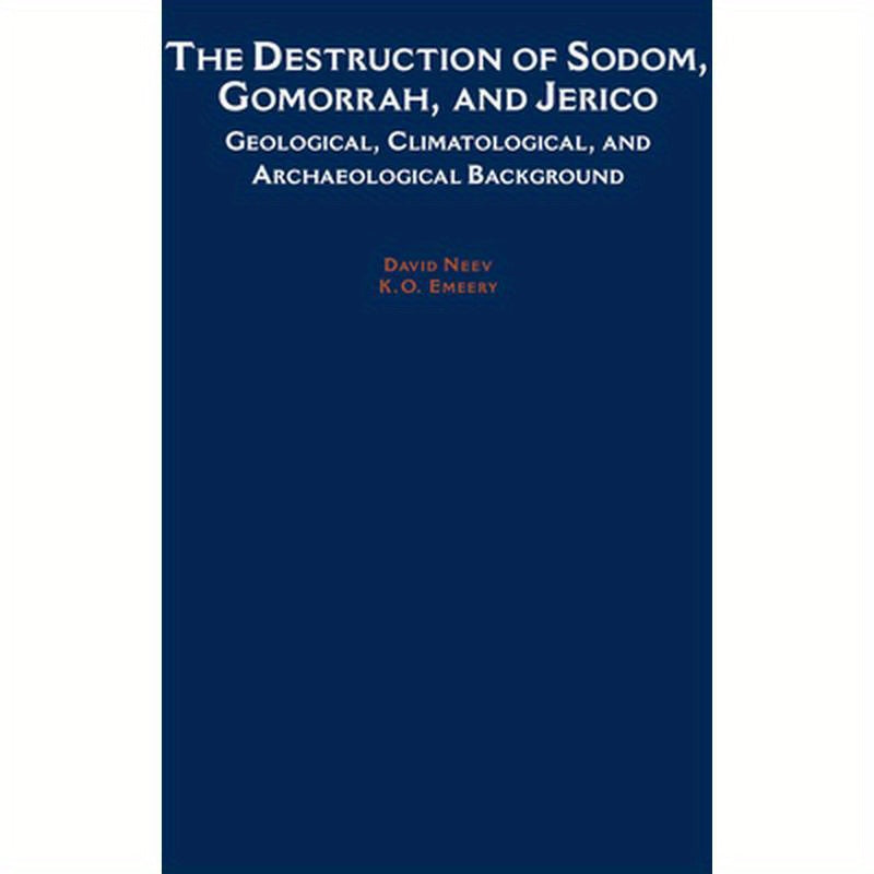 The Destruction of Sodom, Gomorrah, and Jericho: Geological, Climatological, and Archaeological Background