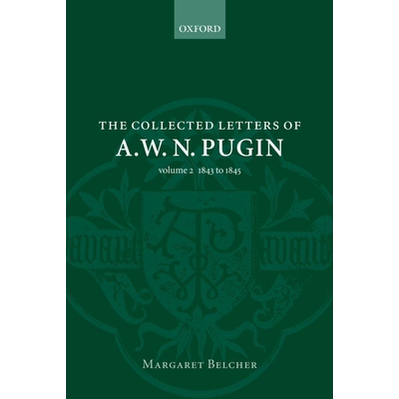 The Collected Letters of A. W. N. Pugin: Volume 2: 1843-1845