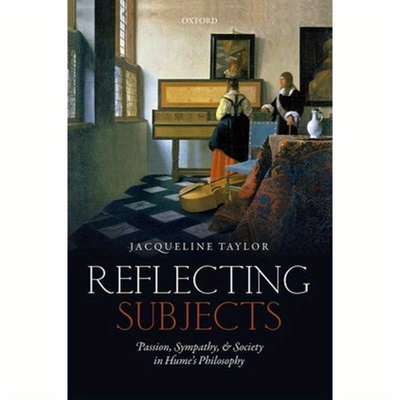 Reflecting Subjects: Passion, Sympathy, and Society in Hume's Philosophy