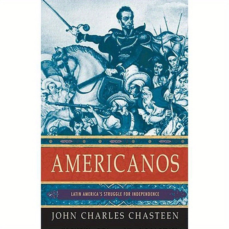 Americanos: Latin America's Struggle for Independence