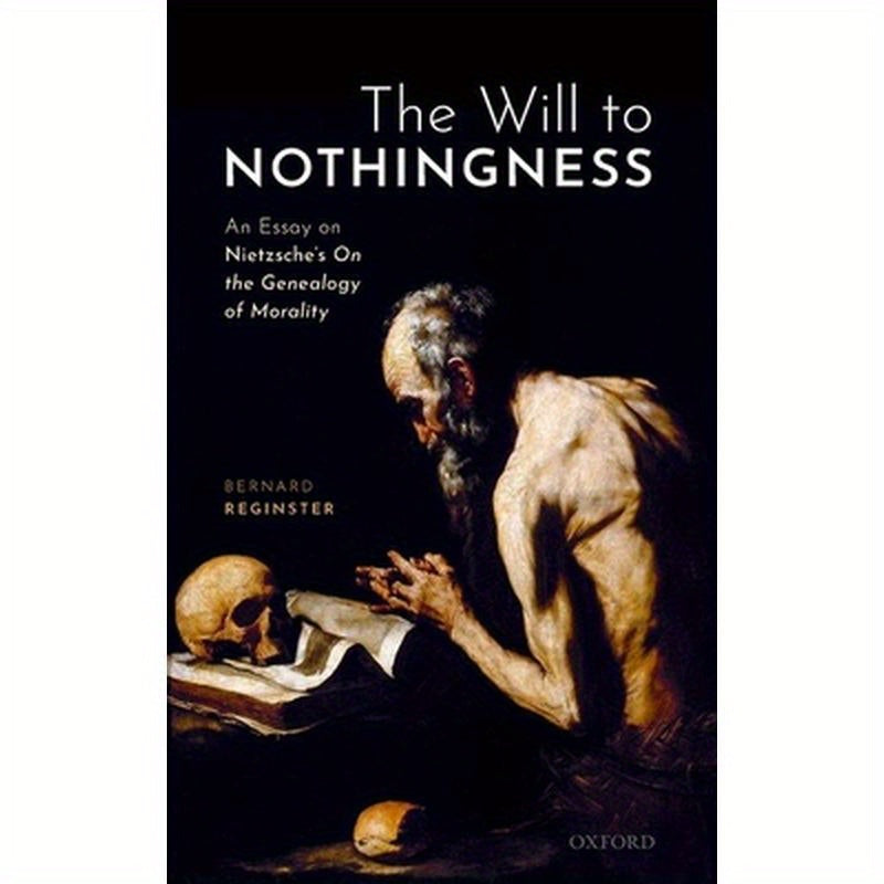 Will to Nothingness: An Essay on Nietzsche's on the Genealogy of Morality