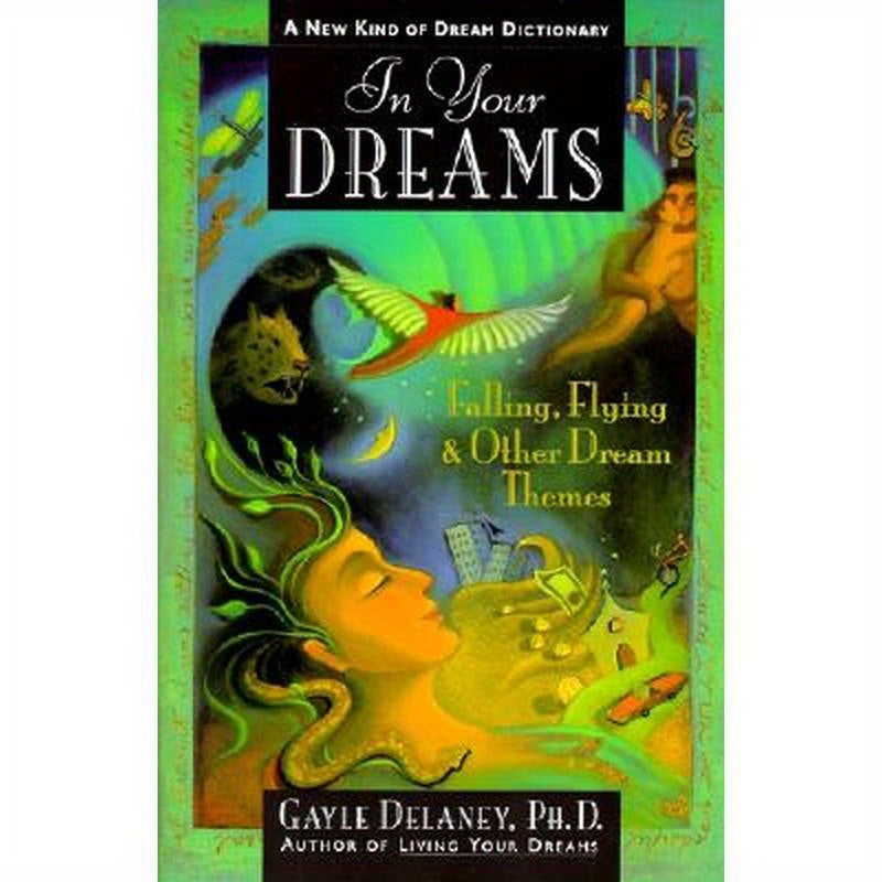 In Your Dreams: Falling, Flying and Other Dream Themes - A New Kind of Dream Dictionary