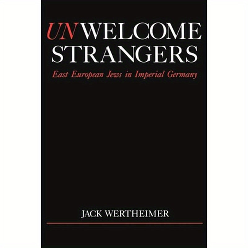 Unwelcome Strangers: East European Jews in Imperial Germany