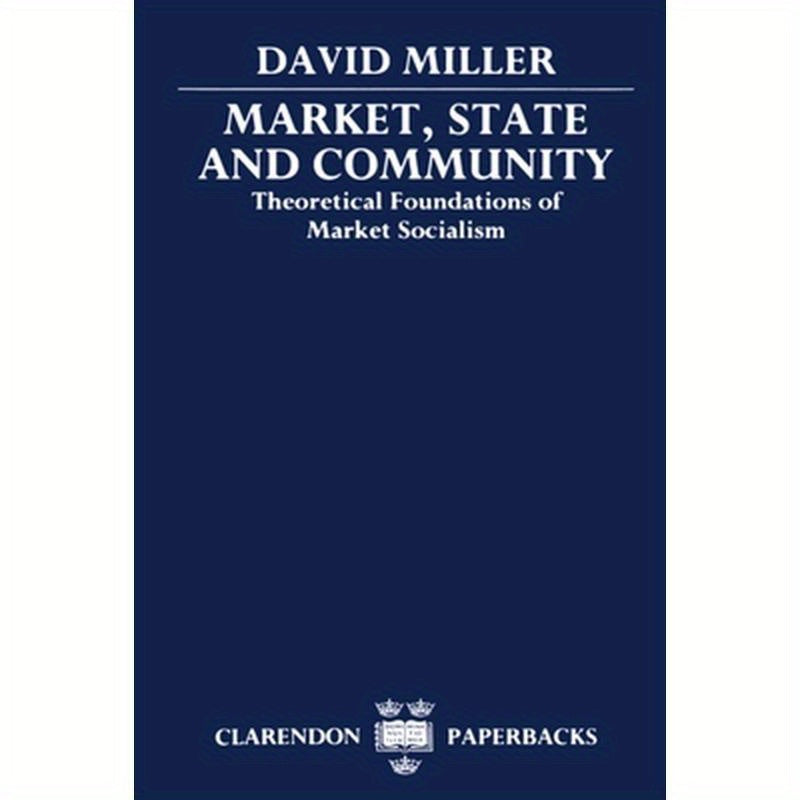 Market, State, and Community: Theoretical Foundations of Market Socialism