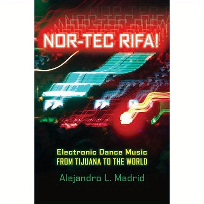 Nor-Tec Rifa!: Electronic Dance Music from Tijuana to the World