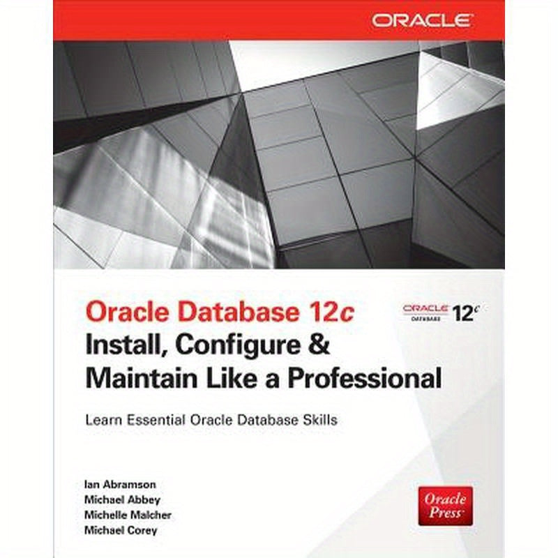 Oracle Database 12c Install, Configure & Maintain Like a Professional