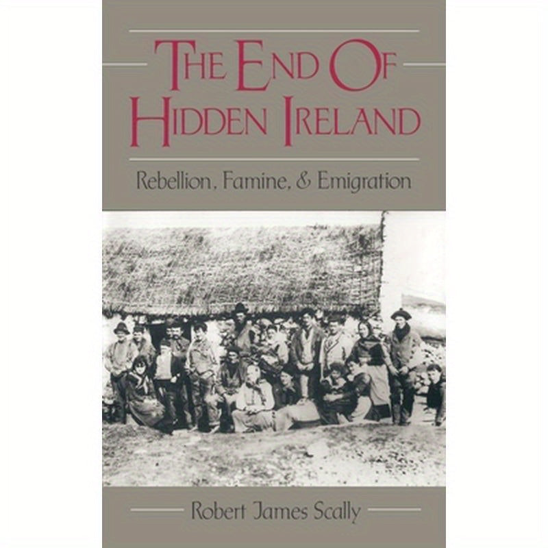 The End of Hidden Ireland: Rebellion, Famine, and Emigration