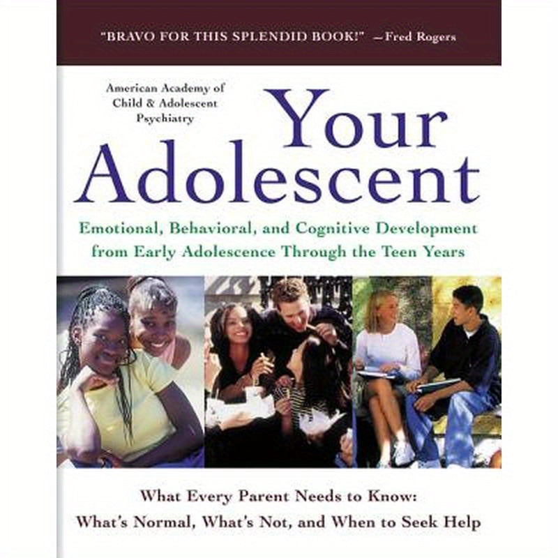 Your Adolescent: Emotional, Behavioral, and Cognitive Development from Early Adolescence Through the Teen Years