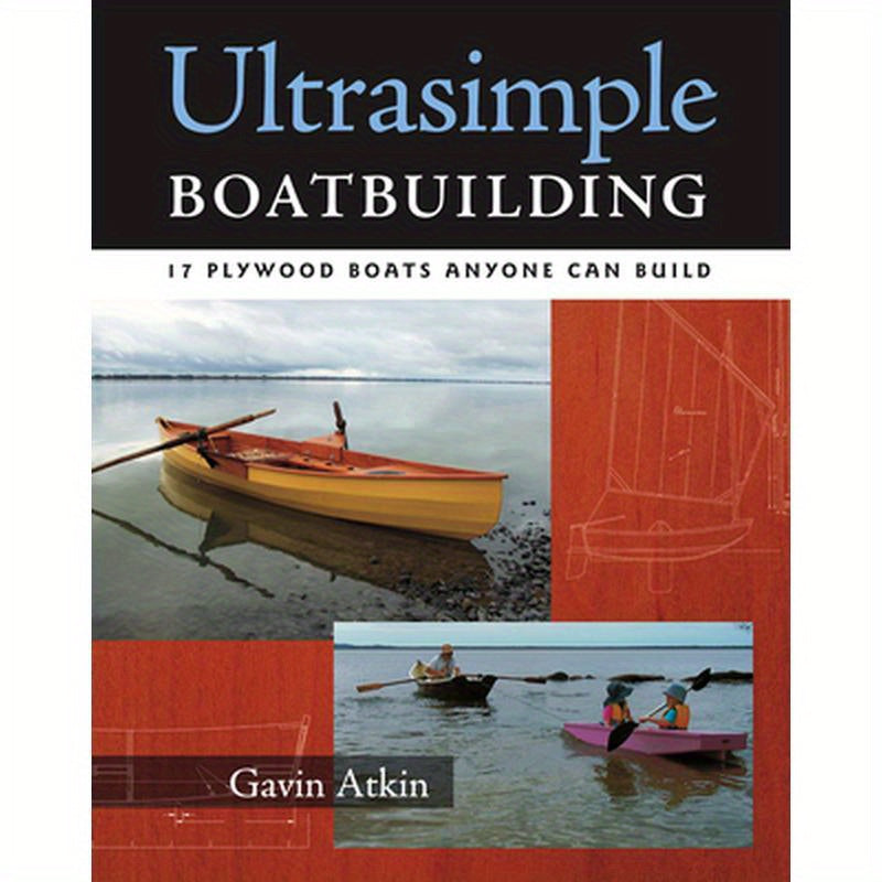 Ultrasimple Boat Building: 18 Plywood Boats Anyone Can Build