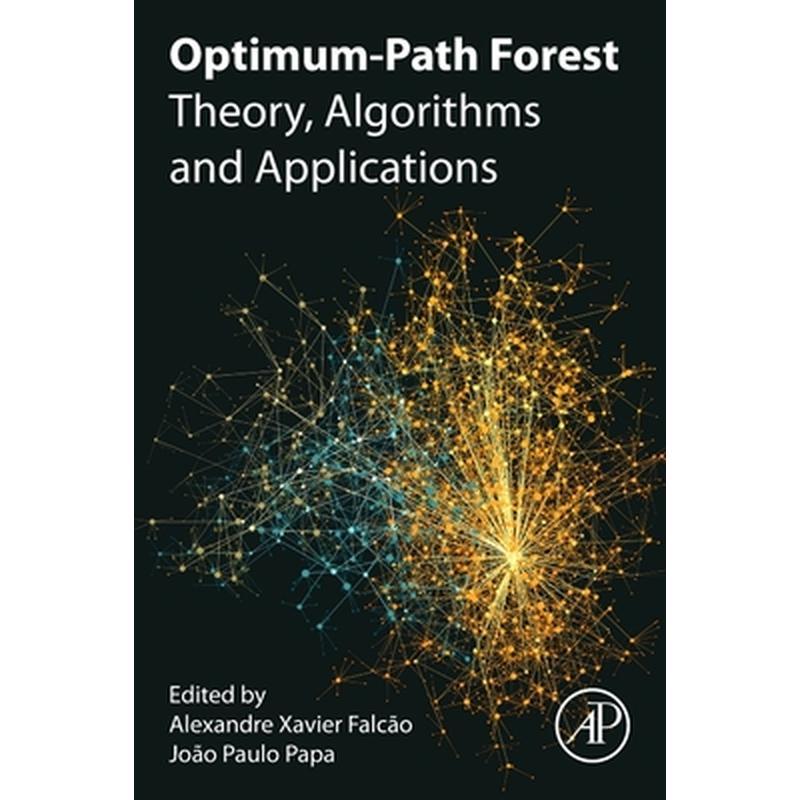 Optimum-Path Forest: Theory, Algorithms, and Applications
