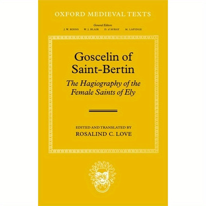 Goscelin of Saint-Bertin: The Hagiography of the Female Saints of Ely