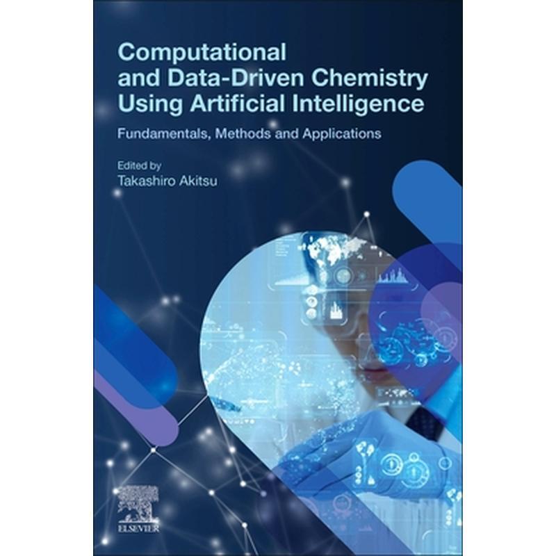 Computational and Data-Driven Chemistry Using Artificial Intelligence: Fundamentals, Methods and Applications