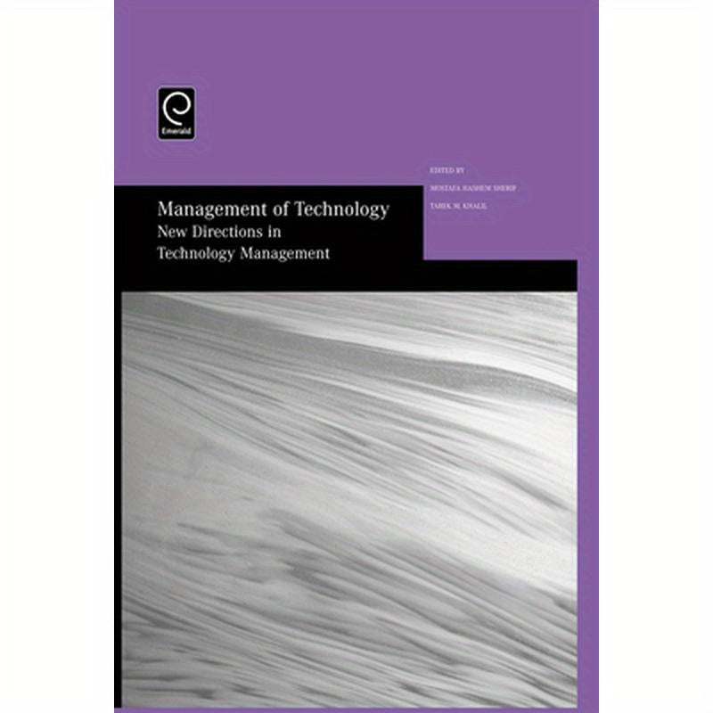 Management of Technology: New Directions in Technology Management: Selected Papers from the Thirteenth International Conference on Management of