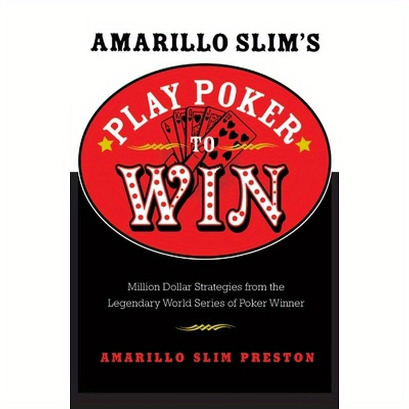 Amarillo Slim's Play Poker to Win: Million Dollar Strategies from the Legendary World Series of Poker Winner