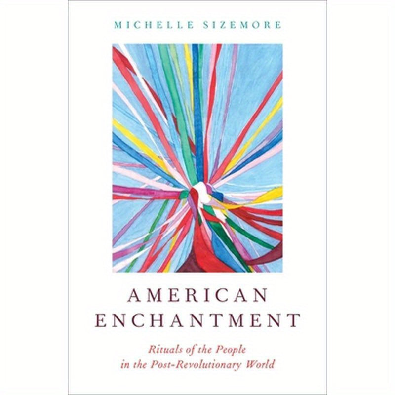 American Enchantment: Rituals of the People in the Post-Revolutionary World
