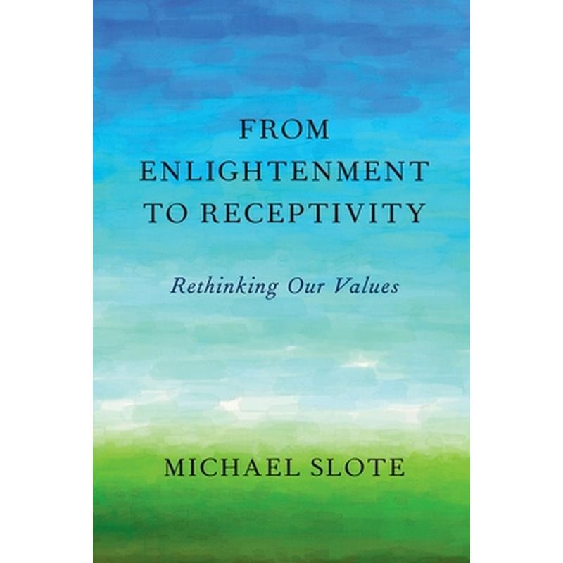 From Enlightenment to Receptivity: Rethinking Our Values
