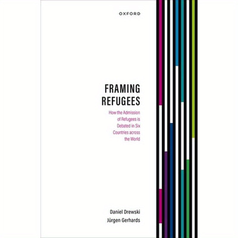 Framing Refugees: How the Admission of Refugees Is Debated in Six Countries Across the World
