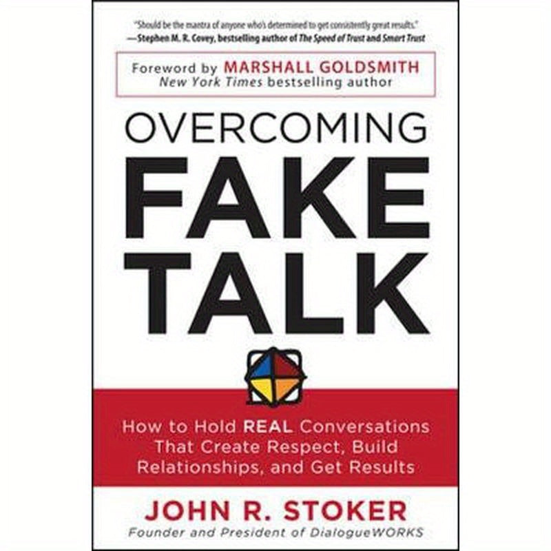 Overcoming Fake Talk: How to Hold Real Conversations That Create Respect, Build Relationships, and Get Results