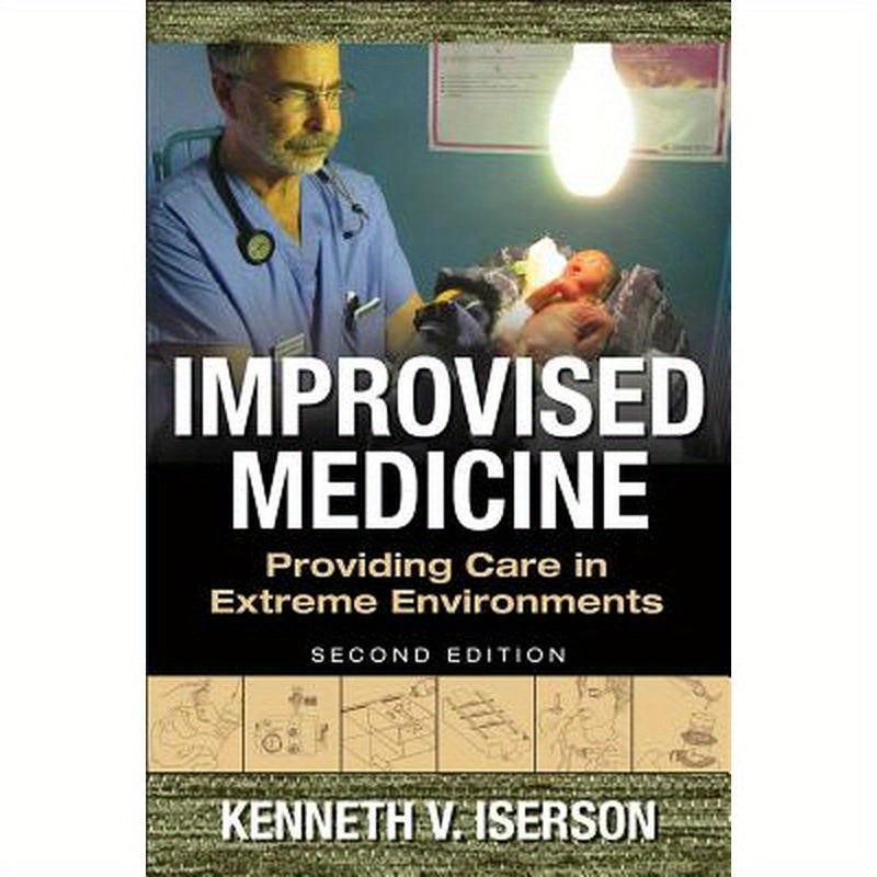 Improvised Medicine: Providing Care in Extreme Environments, 2nd Edition