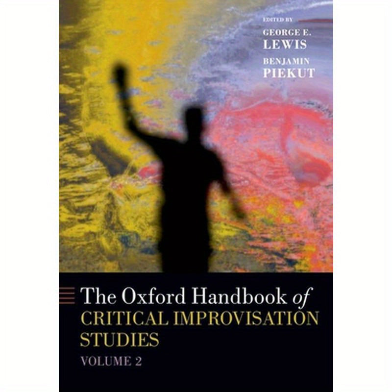 The Oxford Handbook of Critical Improvisation Studies, Volume 2