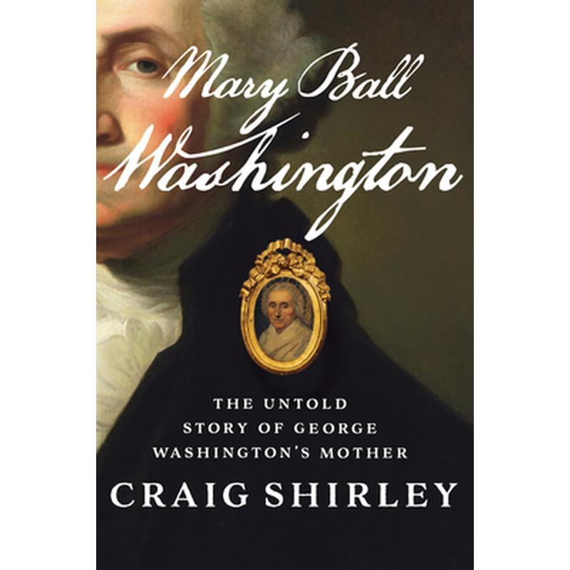 Mary Ball Washington: The Untold Story of George Washington's Mother