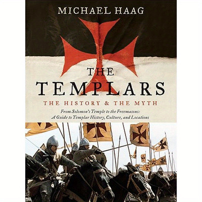 The Templars: The History and the Myth: From Solomon's Temple to the Freemasons
