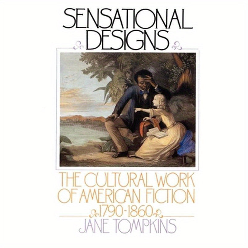 Sensational Designs: The Cultural Work of American Fiction, 1790-1860