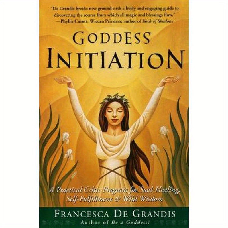 Goddess Initiation: A Practical Celtic Program for Soul-Healing, Self-Fulfillment & Wild Wisdom
