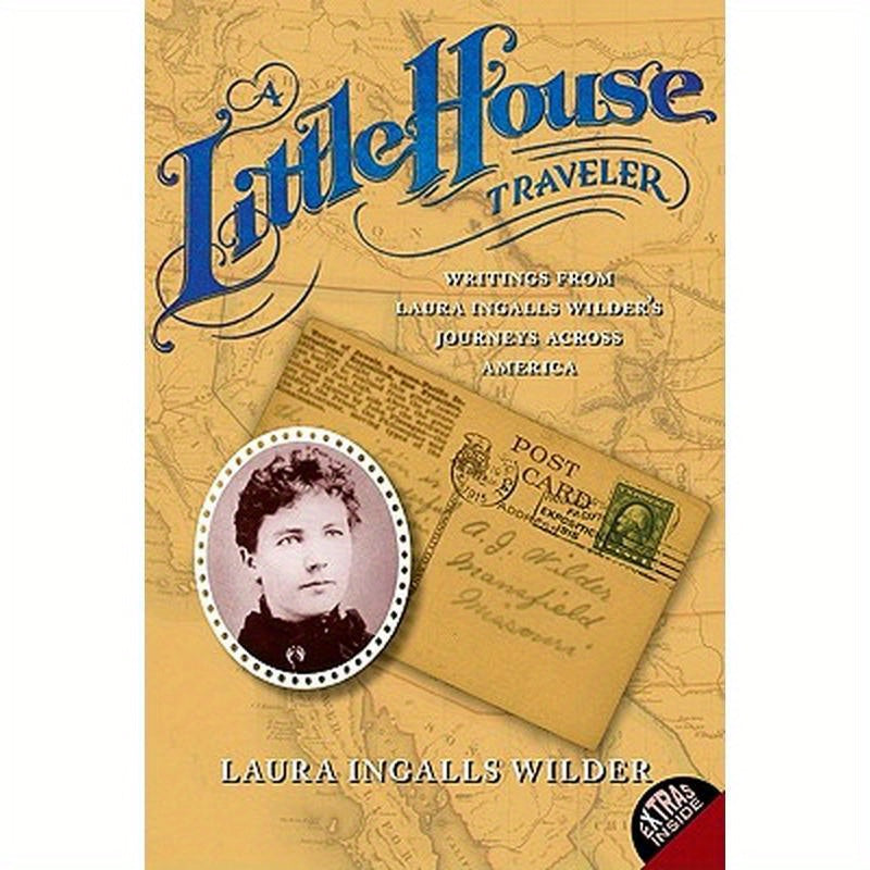 A Little House Traveler: Writings from Laura Ingalls Wilder's Journeys Across America