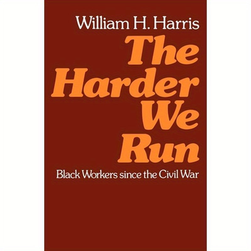 The Harder We Run: Black Workers Since the Civil War