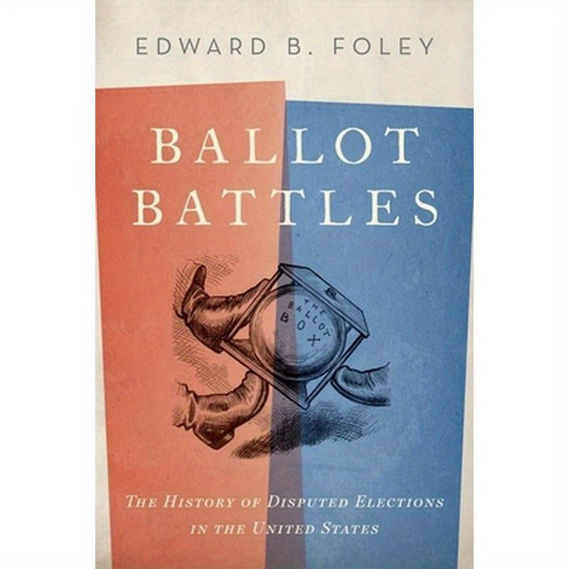 Ballot Battles: The History of Disputed Elections in the United States