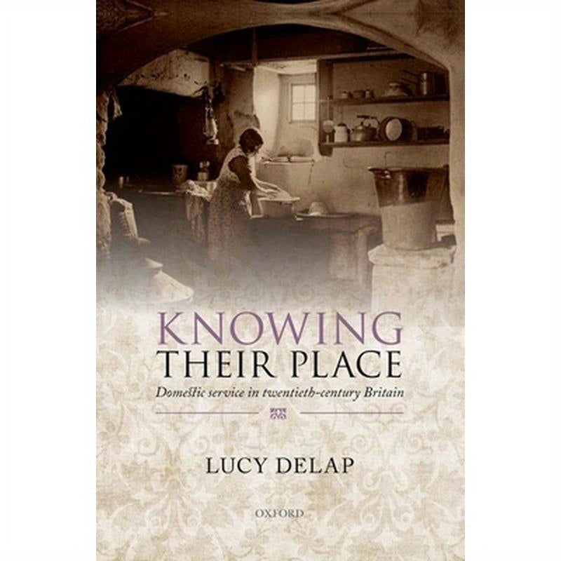 Knowing Their Place: Domestic Service in Twentieth-Century Britain