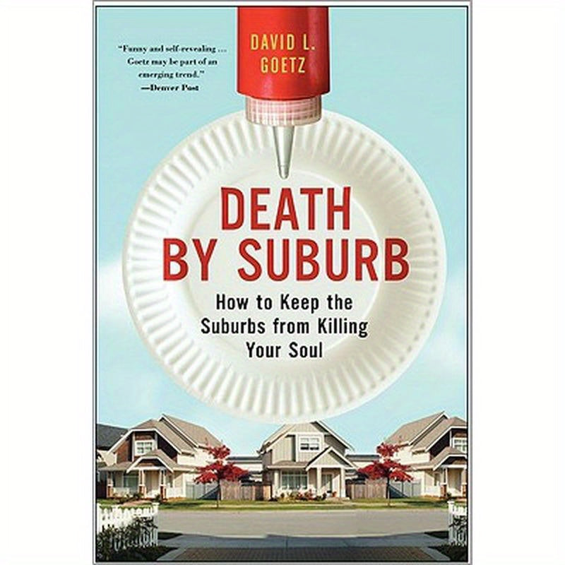 Death by Suburb: How to Keep the Suburbs from Killing Your Soul