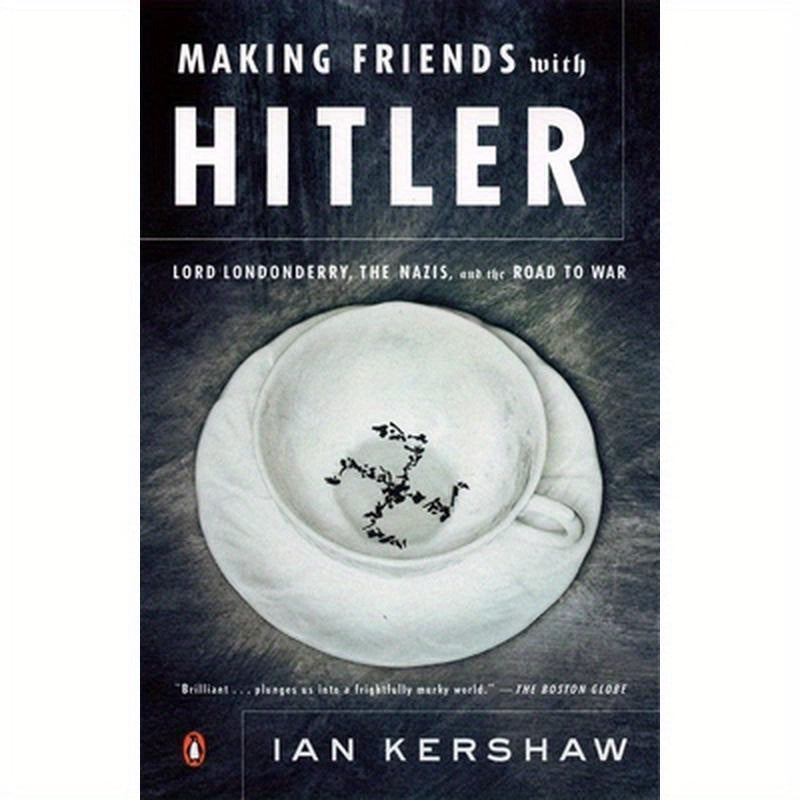 Making Friends with Hitler: Lord Londonderry, the Nazis, and the Road to War