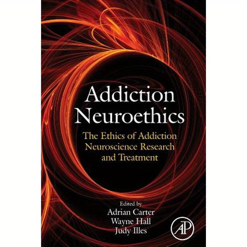 Addiction Neuroethics: The Ethics of Addiction Neuroscience Research and Treatment