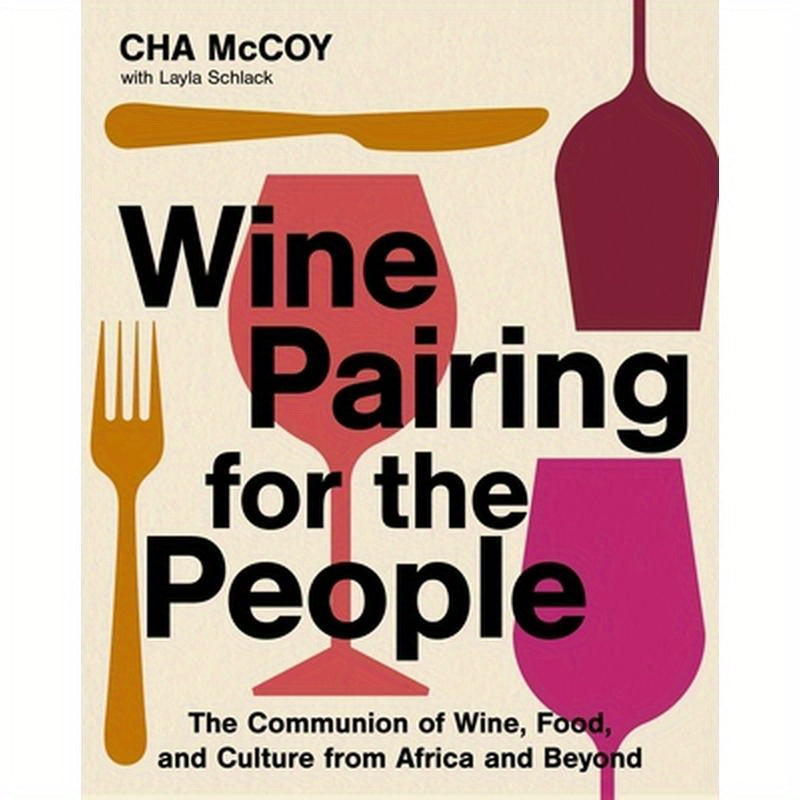 Wine Pairing for the People: The Communion of Wine, Food, and Culture from Africa and Beyond